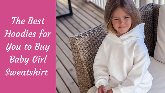 The Best Hoodies for You to Buy Baby Girl Sweatshirt