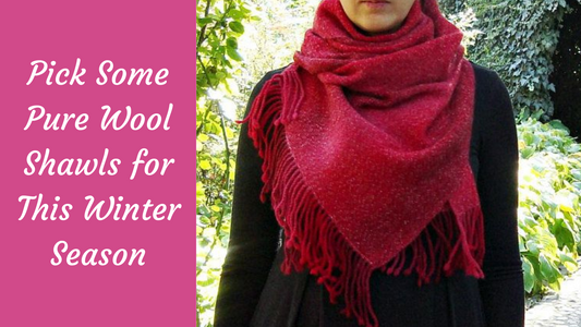 Pick Some Pure Wool Shawls for This Winter Season