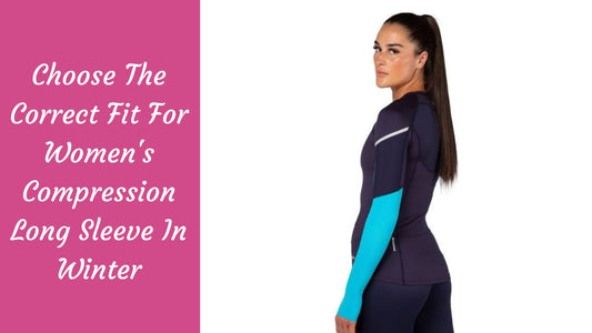 Choose The Correct Fit For Women’s Compression Long Sleeve In Winter