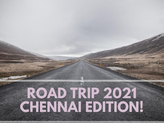 Road trip 2021 Chennai Edition!