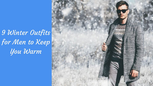 9 Winter Outfits For Men To Keep You Warm