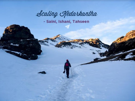 Scaling Kedarkantha – Saini, Ishani, Tahseen