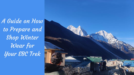 A Guide on How to Prepare and Shop Winter Wear for Your EBC Trek