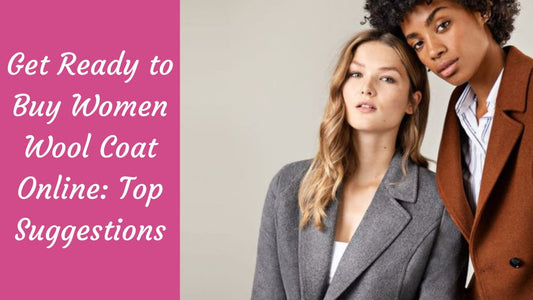 Get Ready to Buy Women Wool Coat Online: Top Suggestions