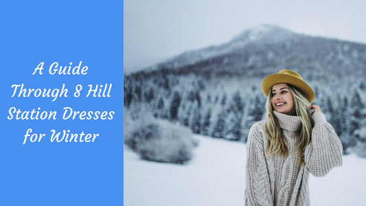 A Guide Through 8 Hill Station Dresses for Winter