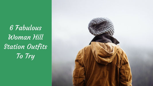 6 Fabulous Woman Hill Station Outfits To Try