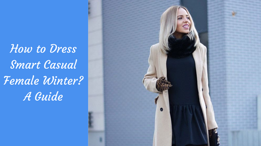 How To Dress Smart Casual Female Winter? A Guide