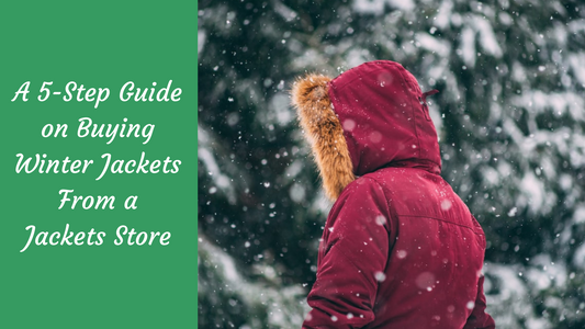 A 5-Step Guide on Buying Winter Jackets From a Jackets Store