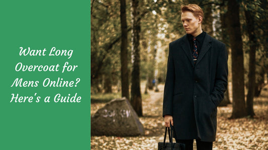 Want Long Overcoat for Mens Online? Here’s a Guide