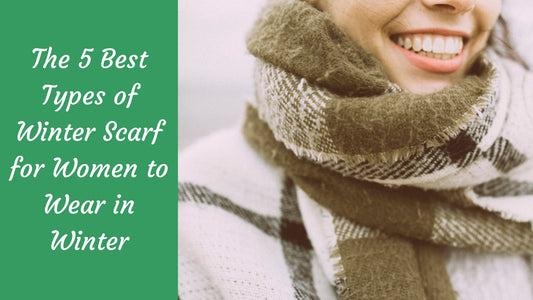 The 5 Best Types of Winter Scarf for Women to Wear in Winter