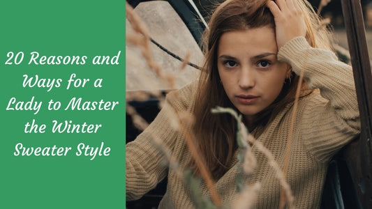 20 Reasons and Ways for a Lady to Master the Winter Sweater Style