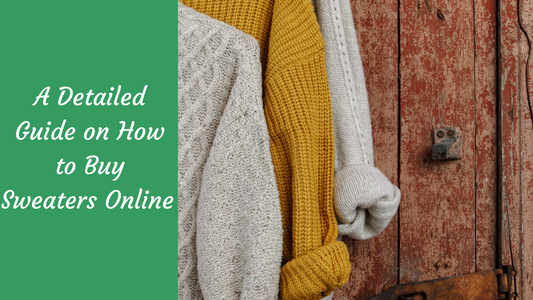 A Detailed Guide on How to Buy Sweaters Online