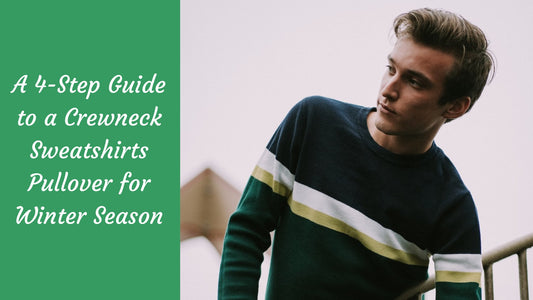 A 4-Step Guide To A Crewneck Sweatshirts Pullover For Winter Season