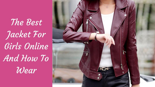 The Best Jackets For Girls Online And How To Wear