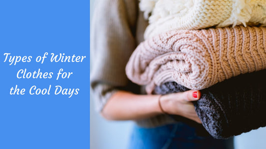 Types Of Winter Clothes For The Cool Days