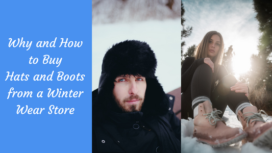 Why and How to Buy Hats and Boots from a Winter Wear Store