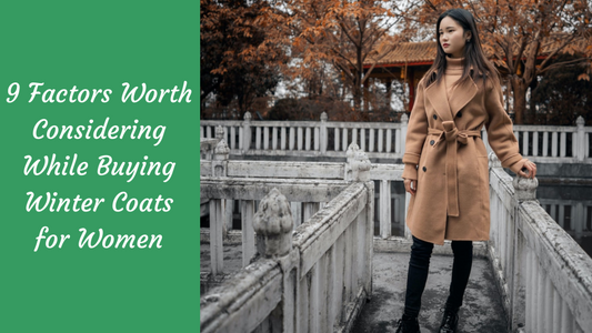 9 Factors Worth Considering While Buying Winter Coats for Women