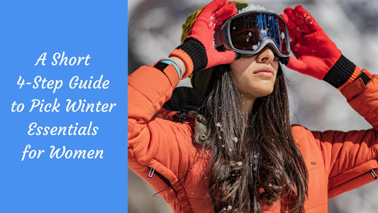 A Short 4-Step Guide to Pick Winter Essentials for Women