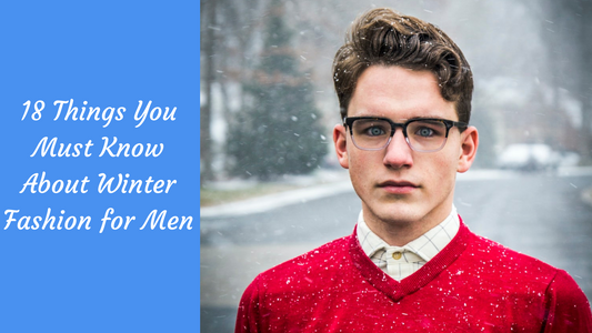 18 Things You Must Know About Winter Fashion for Men