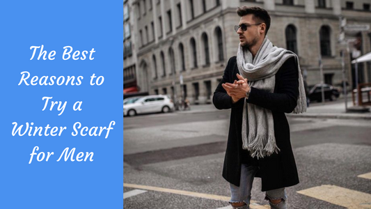 The Best Reasons to Try a Winter Scarf for Men