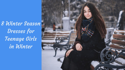 8 Winter Season Dresses for Teenage Girls in Winter