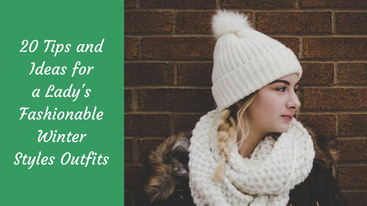 20 Tips and Ideas for a Lady’s Fashionable Winter Styles Outfits