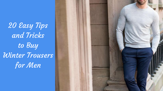 20 Easy Tips and Tricks to Buy Winter Trousers for Men