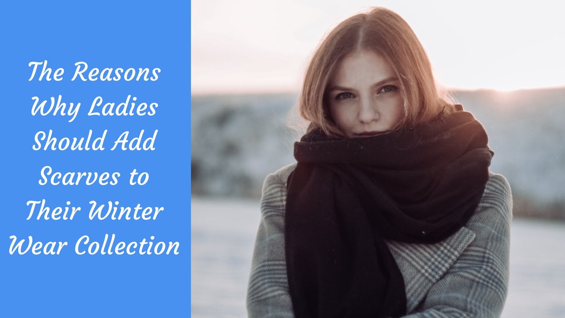 Winter Add The Reasons Why Ladies Should Add Scarves to Their Winter Wear Collect