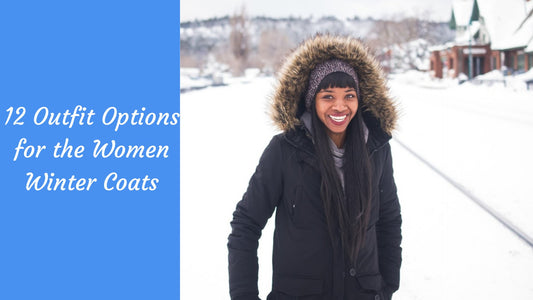 12 Outfit Options for the Women Winter Coats