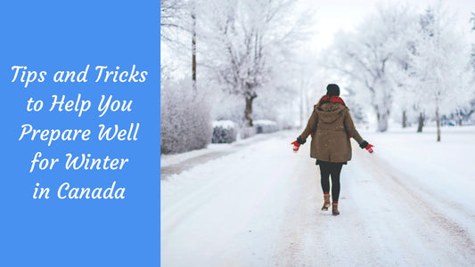 Tips and Tricks to Help You Prepare Well for Winter in Canada